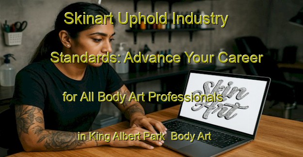 Skinart Uphold Industry Standards: Advance Your Career for All Body Art Professionals in King Albert Park | Body Art Qualification Authority | BAQA-Singapore