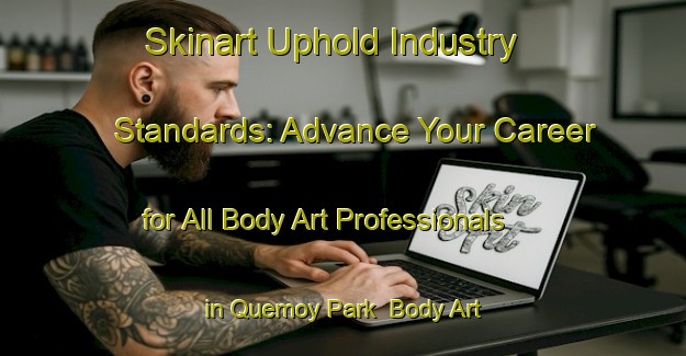 Skinart Uphold Industry Standards: Advance Your Career for All Body Art Professionals in Quemoy Park | Body Art Qualification Authority | BAQA-Singapore