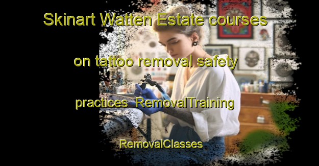 Skinart Watten Estate courses on tattoo removal safety practices | RemovalTraining | RemovalClasses | SkinartTraining-Singapore
