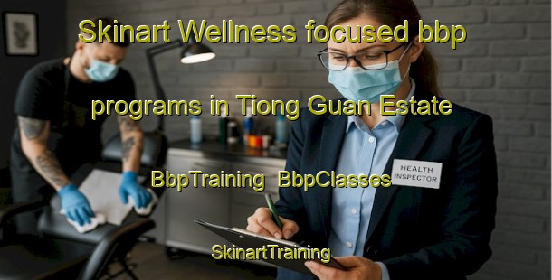 Skinart Wellness-focused bbp programs in Tiong Guan Estate | BbpTraining | BbpClasses | SkinartTraining-Singapore
