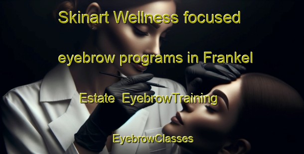 Skinart Wellness-focused eyebrow programs in Frankel Estate | EyebrowTraining | EyebrowClasses | SkinartTraining-Singapore