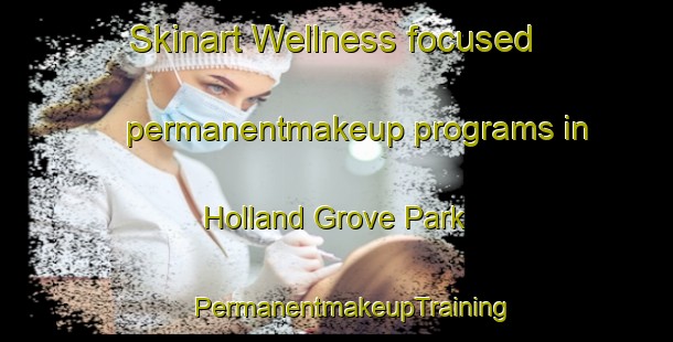 Skinart Wellness-focused permanentmakeup programs in Holland Grove Park | #PermanentmakeupTraining #PermanentmakeupClasses #SkinartTraining-Singapore