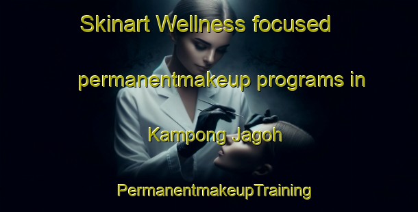 Skinart Wellness-focused permanentmakeup programs in Kampong Jagoh | PermanentmakeupTraining | PermanentmakeupClasses | SkinartTraining-Singapore