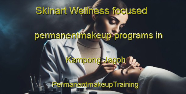Skinart Wellness-focused permanentmakeup programs in Kampong Jagoh | PermanentmakeupTraining | PermanentmakeupClasses | SkinartTraining-Singapore