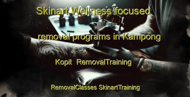 Skinart Wellness-focused removal programs in Kampong Kopit | #RemovalTraining #RemovalClasses #SkinartTraining-Singapore