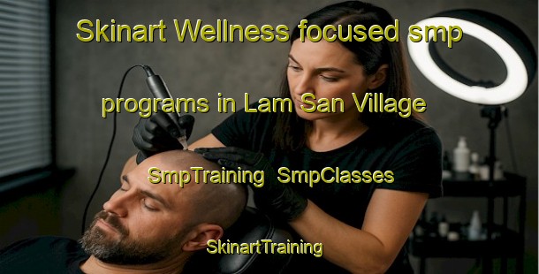 Skinart Wellness-focused smp programs in Lam San Village | SmpTraining | SmpClasses | SkinartTraining-Singapore