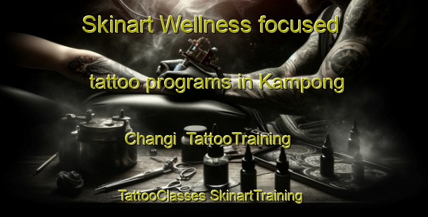 Skinart Wellness-focused tattoo programs in Kampong Changi | #TattooTraining #TattooClasses #SkinartTraining-Singapore