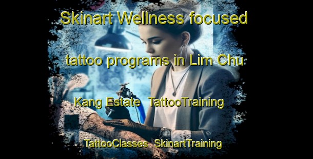 Skinart Wellness-focused tattoo programs in Lim Chu Kang Estate | TattooTraining | TattooClasses | SkinartTraining-Singapore