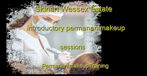 Skinart Wessex Estate introductory permanentmakeup sessions | PermanentmakeupTraining | PermanentmakeupClasses | SkinartTraining-Singapore