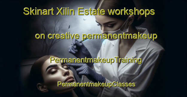 Skinart Xilin Estate workshops on creative permanentmakeup | PermanentmakeupTraining | PermanentmakeupClasses | SkinartTraining-Singapore