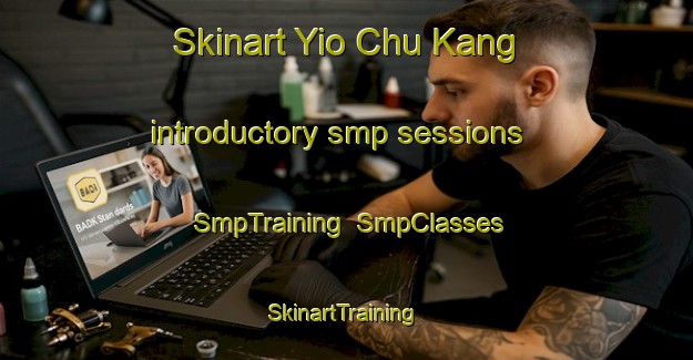 Skinart Yio Chu Kang introductory smp sessions | SmpTraining | SmpClasses | SkinartTraining-Singapore